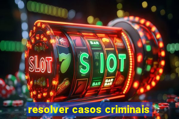 resolver casos criminais